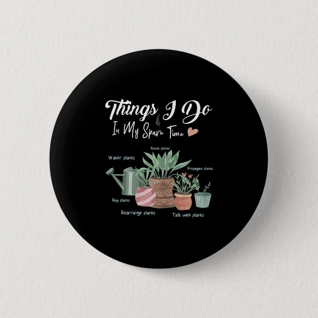 Things I Do In My Spare Time Plant Funny Gardener  Button (Vorderseite)