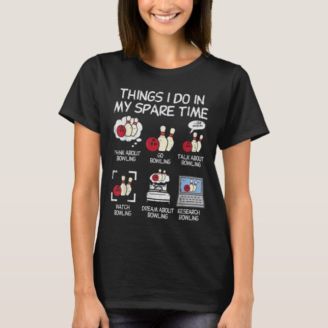 Things I Do Spare Time Bowling Funny Bowler Men Wo T-Shirt (Vorderseite)