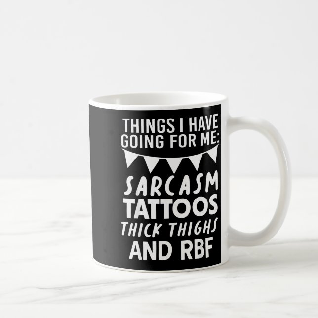 Things I Have Going For Me Sarcasm Tattoos Thick T Kaffeetasse (Rechts)
