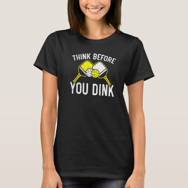 Think Before You Dink Paddle Sport Coach Picklebal T-Shirt (Vorderseite)