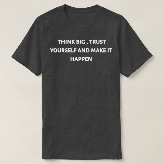 Think big trust yourself and make it happen 2 T-Shirt (Design vorne)