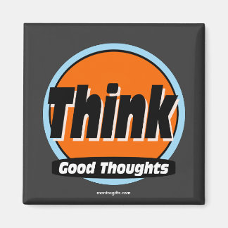 Think Good Thinghts Magnet