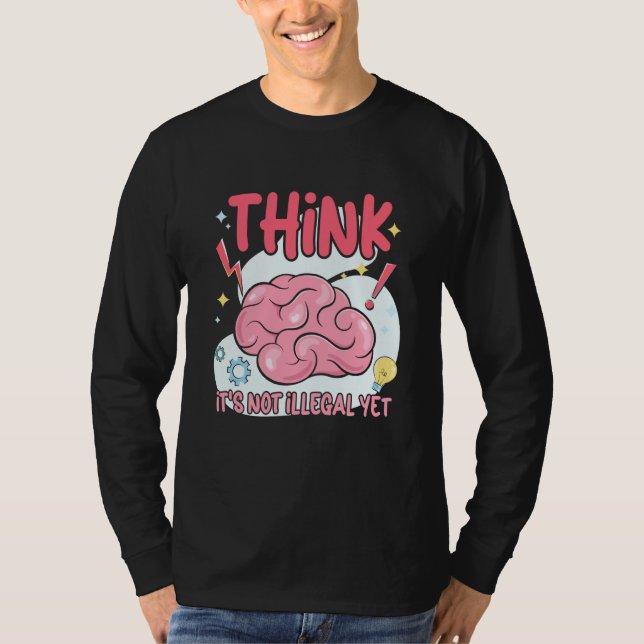 Think It's Not Illegal Yet Sarcastic T-Shirt (Vorderseite)