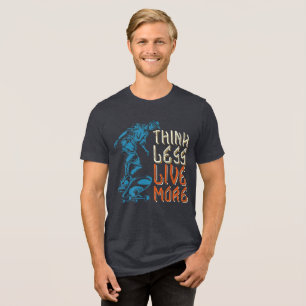 Think Less Live More Tri-Blend-Shirt Tri-Blend Shirt
