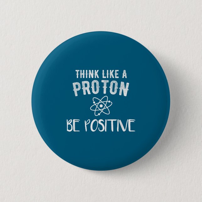 Think Like A Proton Be Sitive Funny Science Motiva Button (Vorderseite)