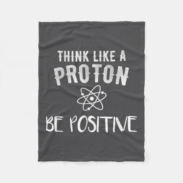 Think Like A Proton Be Sitive Funny Science Motiva Fleecedecke (Vorderseite)