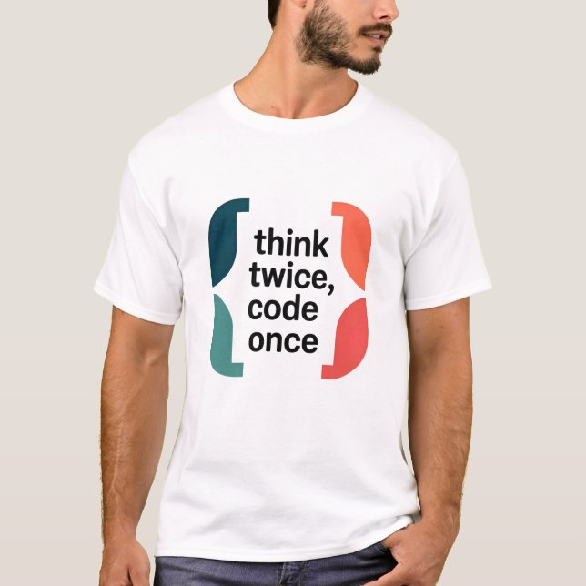 Think Twice Code Once Software Developer Minimalis T-Shirt (Vorderseite)