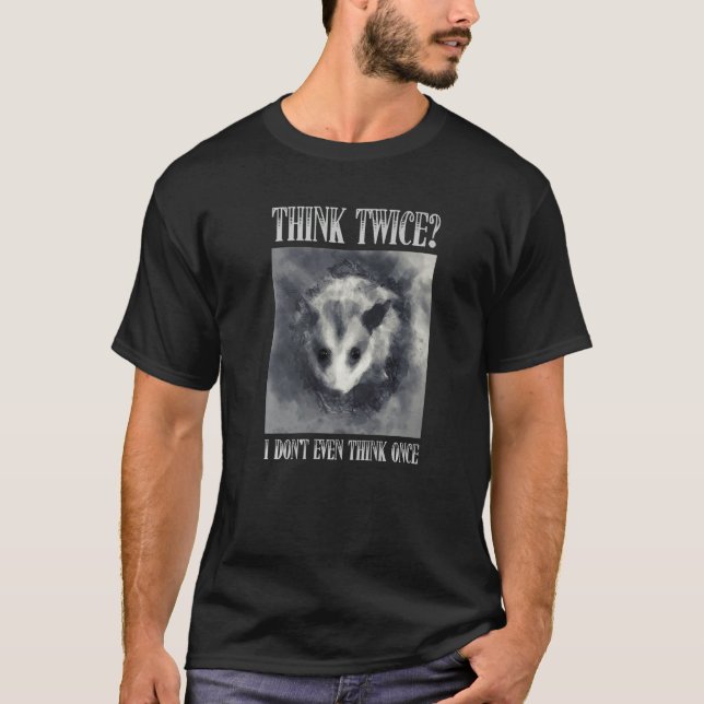 Think Twice I Don't Even Think Once  Opossum Possu T-Shirt (Vorderseite)