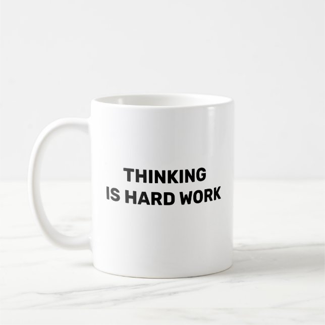 Thinking Is Hard Work™ Kaffeetasse (Links)