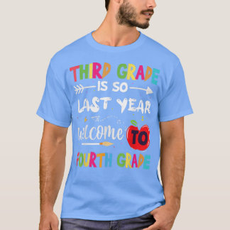 Third Grade Is So Last Year Welcome To Fourth Grad T-Shirt