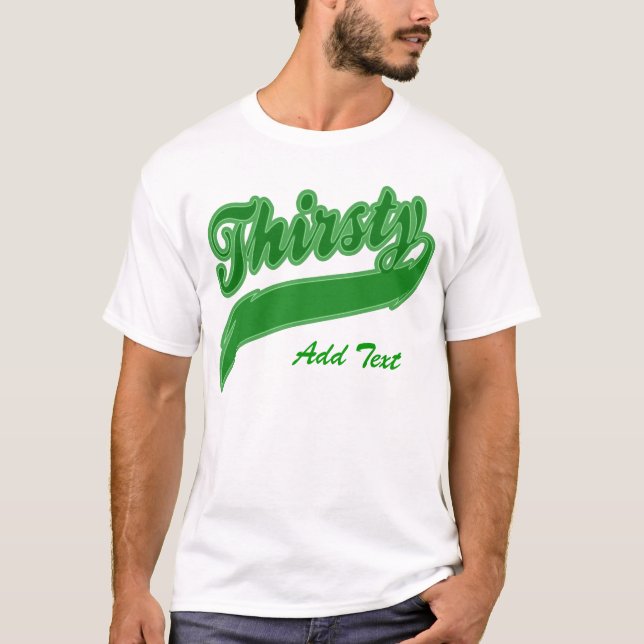 Thirsty - Maßgeschneidert T-Shirt (Vorderseite)