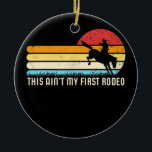 This Ain't My First Rodeo Retro Horse Wrangler Keramik Ornament<br><div class="desc">This Ain't My First Rodeo Retro Horse Wrangler Mens Cowboy Gift. Perfect gift for your dad,  mom,  papa,  men,  women,  friend and family members on Thanksgiving Day,  Christmas Day,  Mothers Day,  Fathers Day,  4th of July,  1776 Independent day,  Veterans Day,  Halloween Day,  Patrick's Day</div>