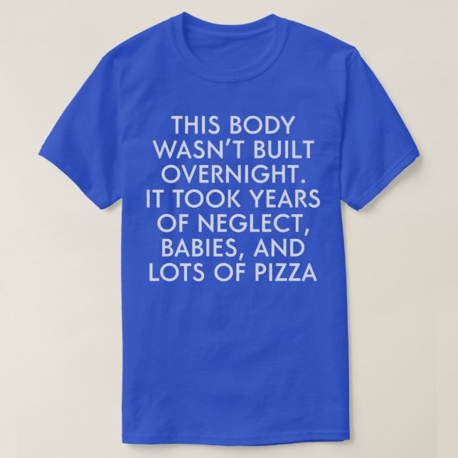 This Body Wasnt Built Overnight It Took Years Lots T-Shirt (Design vorne)