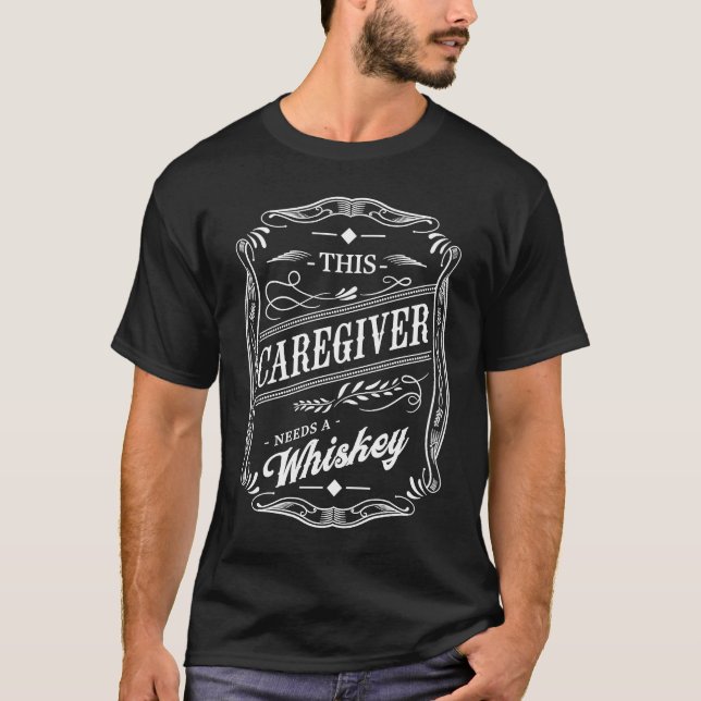 This Caregiver Needs a Whiskey  Personal Care Aide T-Shirt (Vorderseite)