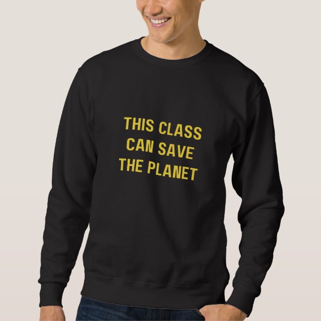 This class can save the planet  Save The World Sweatshirt (Vorderseite)
