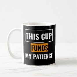 This Cup Funds My Patience — Trader Mug Design Kaffeetasse