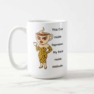 This Cup Holds Espresso. My Face Holds Attitude. Kaffeetasse