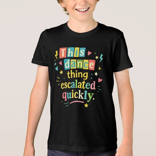 This dance thing escalated quickly Tri-Blend shirt (Vorderseite)