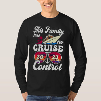 This Family Cruise Has No Control 2023  Vacay Matc T-Shirt