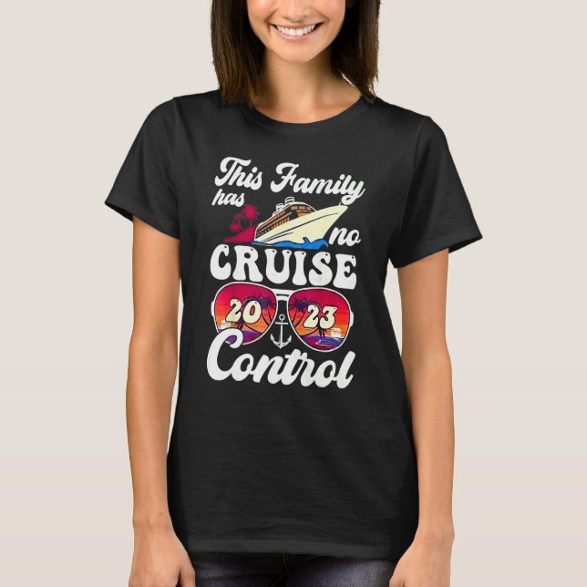This Family Cruise Has No Control 2023  Vacay Matc T-Shirt (Vorderseite)