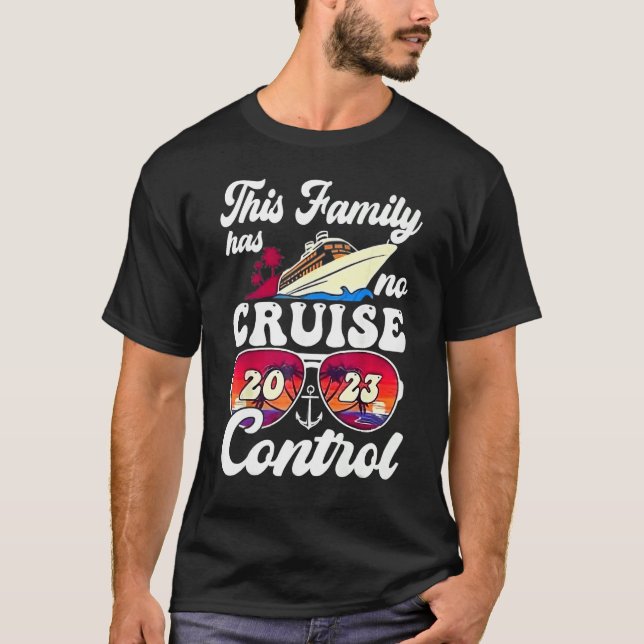 This Family Cruise Has No Control 2023  Vacay Matc T-Shirt (Vorderseite)
