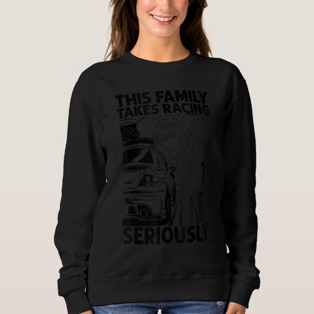 This Family Takes Racing Seriously  Race Cars  Mec Sweatshirt (Vorderseite)