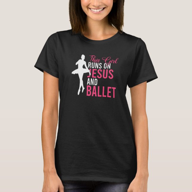 This Girl runs on Jesus and Ballet Dancing Ballet  T-Shirt (Vorderseite)