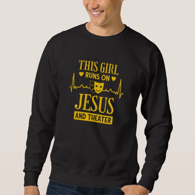 This Girl Runs On Jesus And Theater  1 Sweatshirt (Vorderseite)