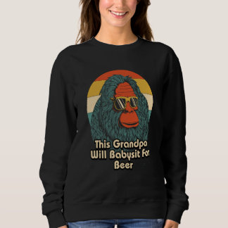 This Grandpa Will Babysit for Beer Drinking Father Sweatshirt