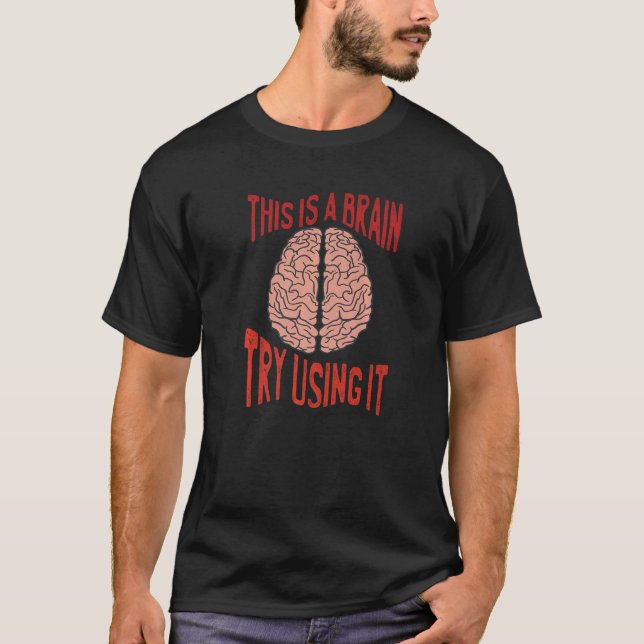 This Is A Brain Try Using It Sarcasm Humorous Sayi T-Shirt (Vorderseite)