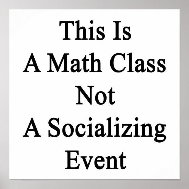 This Is A Math Class Not A Socializing Event Poster (Vorne)