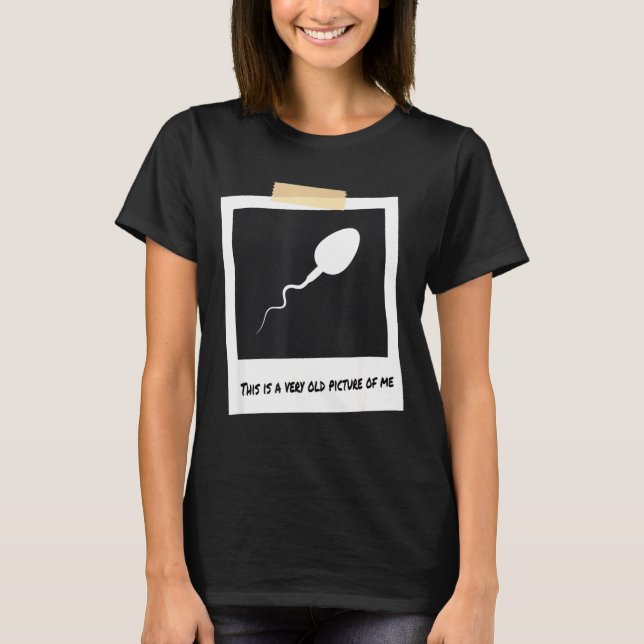This Is A Very Old Cture Of Me Funny Sperm Birthda T-Shirt (Vorderseite)