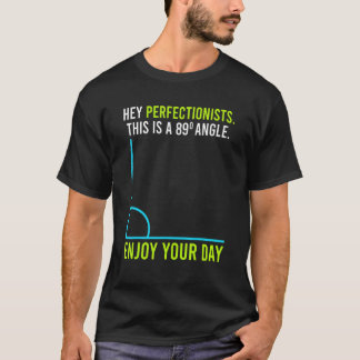 This is an 89° angle for perfection lists math T-Shirt