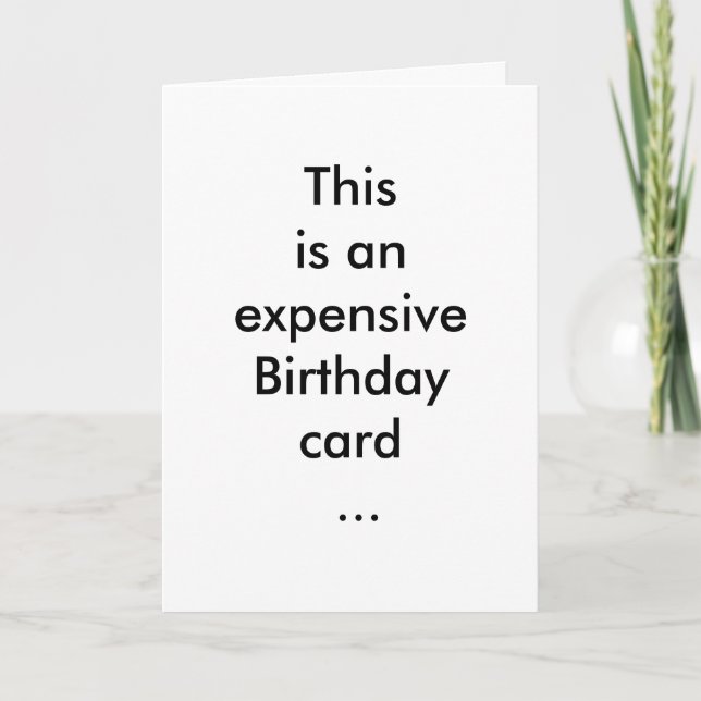This is an expensive Birthday card ... Karte (Vorderseite)