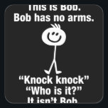 This Is Bob Bob Has No Arms Knock Knock Quadratischer Aufkleber<br><div class="desc">This Is Bob Bob Has No Arms Knock Knock</div>