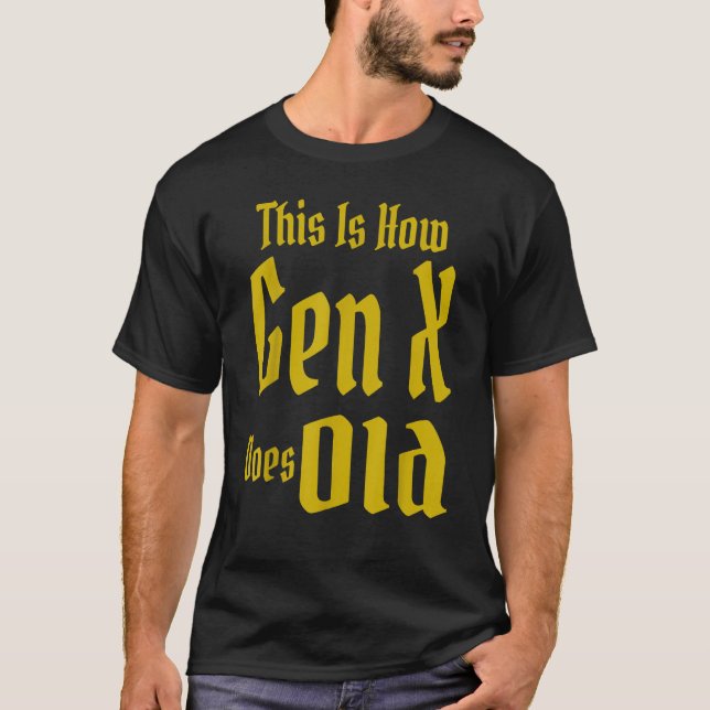 This Is How Gen X Does Old GenX Humor   Saying Quo T-Shirt (Vorderseite)