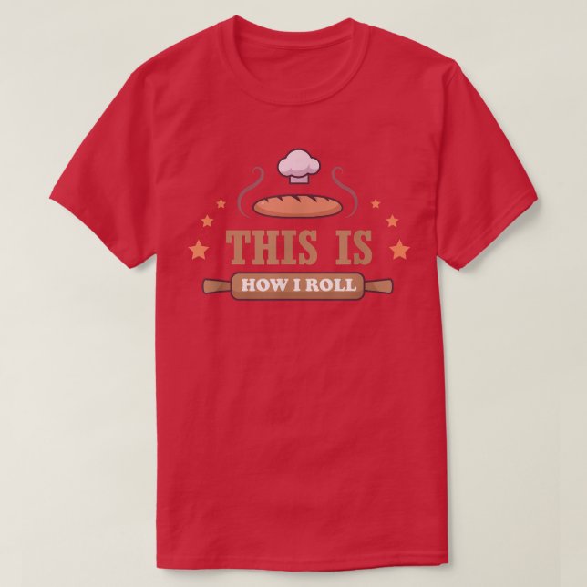 This Is How I Roll  Baking  T-Shirt (Design vorne)