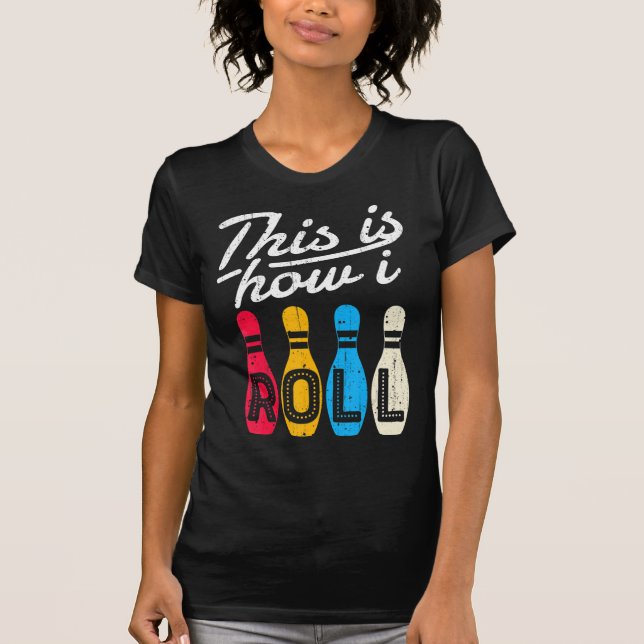 This is How I Roll  Bowling Bowler Bowlers Fun Gif T-Shirt (Vorderseite)