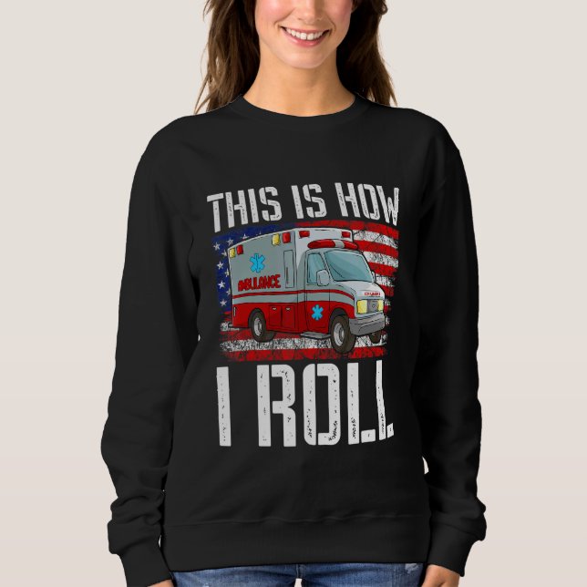 This Is How I Roll EMT Paramedic EMS Ambulance Ame Sweatshirt (Vorderseite)