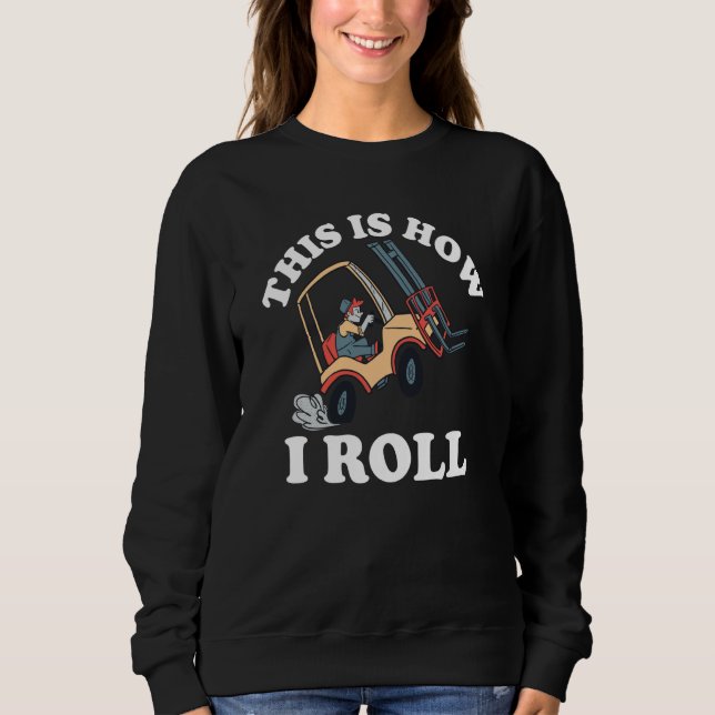 This Is How I Roll Forklift Sweatshirt (Vorderseite)