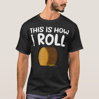 This is How I Roll Hay Bale Farming Gift T-Shirt