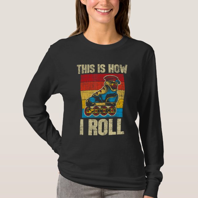 This Is How I Roll  Rollerblades Skater Inline Ska T-Shirt (Vorderseite)
