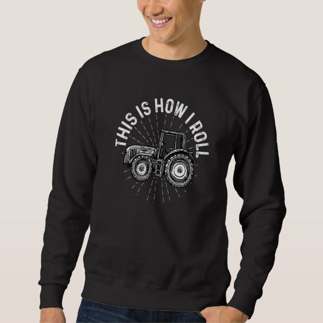 This Is How I Roll Tractor Agriculture Farming Tra Sweatshirt (Vorderseite)