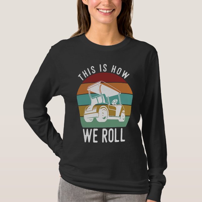 This is How We Roll Golf Cart  Golfers Player T-Shirt (Vorderseite)