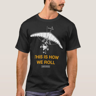 This is How We Roll Ultralight Trike Aircraft T-Shirt