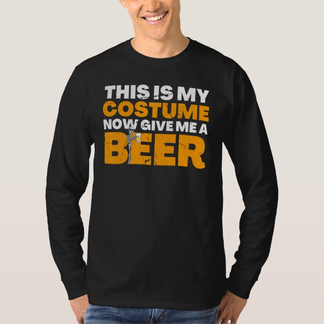 This Is My Costume Now Give Me A Beer Halloween Be T-Shirt (Vorderseite)
