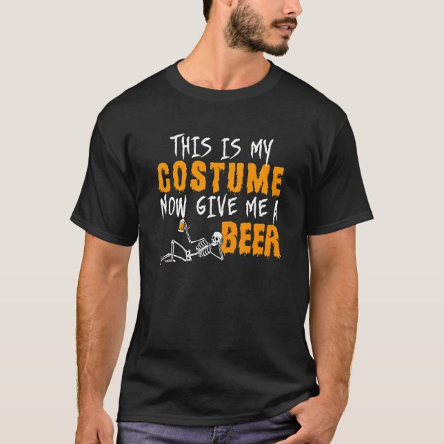 This Is My Costume Now Give Me A Beer Halloween T-Shirt (Vorderseite)
