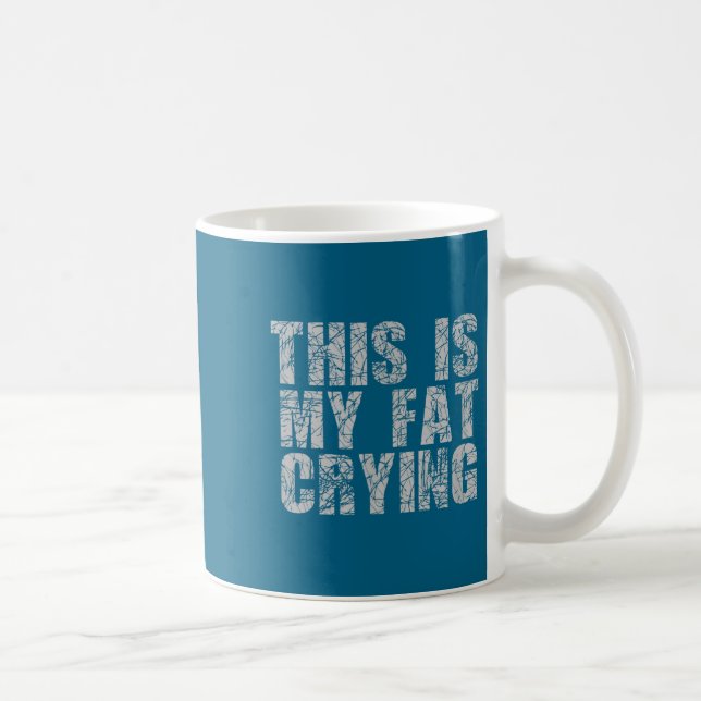 This Is My Fat Crying - Funny Sarcastic Motivation Kaffeetasse (Rechts)