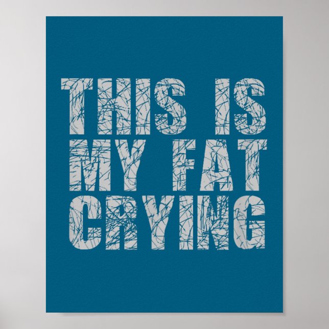 This Is My Fat Crying - Funny Sarcastic Motivation Poster (Vorne)