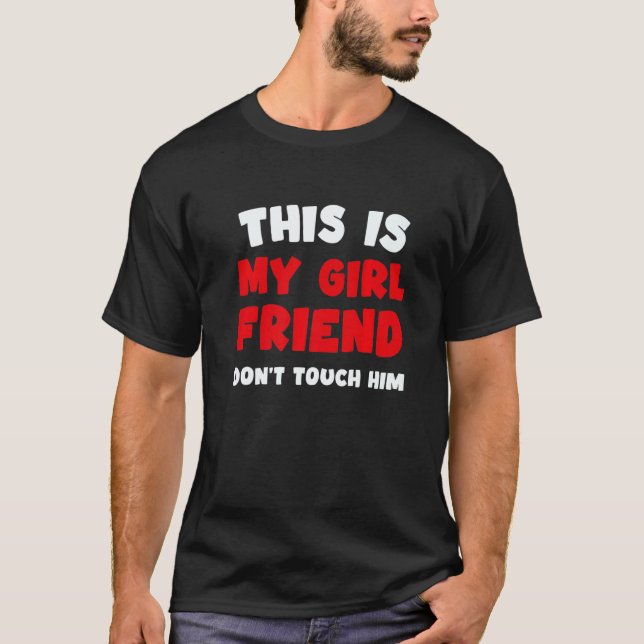 This Is My Girlfriend Don't Touch Him Humor T-Shirt (Vorderseite)